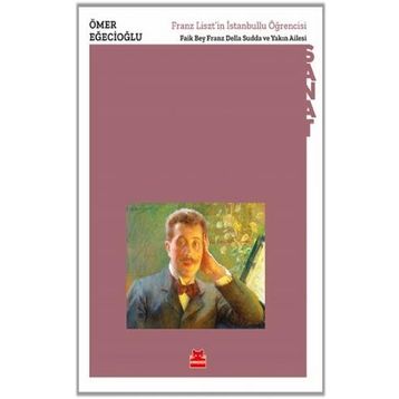 Franz Lisztin İstanbullu Öğrencisi Faik Bey Franz Della Sudda ve Yakın Ailesi - Ömer Eğecioğlu