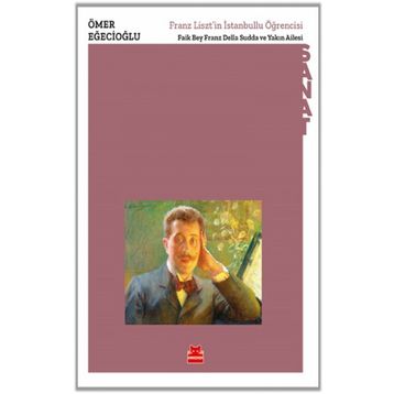 Franz Lisztin İstanbullu Öğrencisi Faik Bey Franz Della Sudda ve Yakın Ailesi - Ömer Eğecioğlu