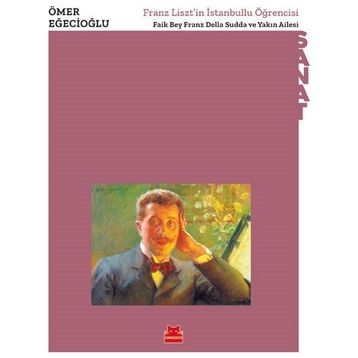Franz Lisztin İstanbullu Öğrencisi Faik Bey Franz Della Sudda ve Yakın Ailesi - Ömer Eğecioğlu