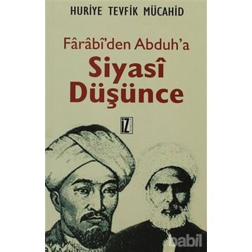 FÂRÂBÎ'DEN ABDUH'A SIYASÎ DÜŞÜNCE - HURIYE TEVFIK MÜCAHİD