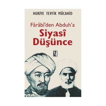 FÂRÂBÎ'DEN ABDUH'A SIYASÎ DÜŞÜNCE - HURIYE TEVFIK MÜCAHİD