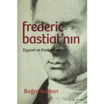 Frederic Bastiat'nın Siyaset ve Devlet Anlayışı - Buğra Kalkan
