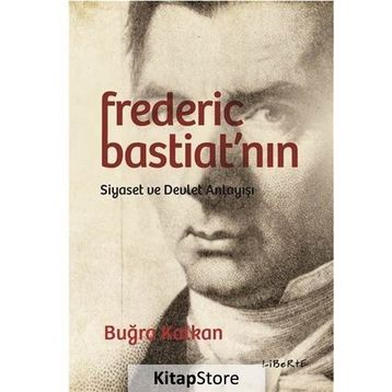 Frederic Bastiat'nın Siyaset ve Devlet Anlayışı - Buğra Kalkan