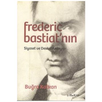 Frederic Bastiat'nın Siyaset ve Devlet Anlayışı - Buğra Kalkan