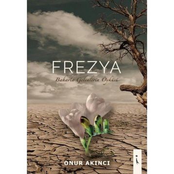 Frezya - Baharla Gelenlerin Öyküsü - Onur Akıncı