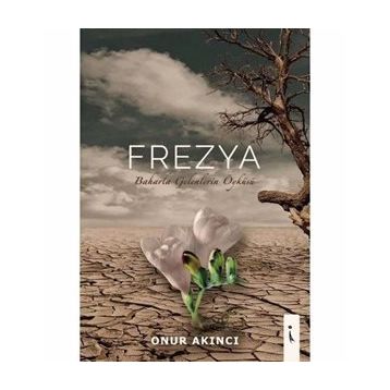 Frezya - Baharla Gelenlerin Öyküsü - Onur Akıncı