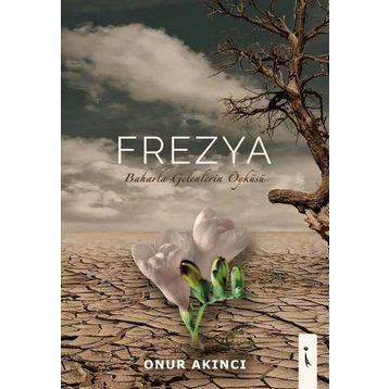 Frezya - Baharla Gelenlerin Öyküsü - Onur Akıncı