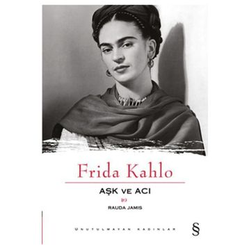 Frida Kahlo Aşk ve Acı - Rauda Jamis