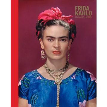 Frida Kahlo: Making Her Self Up