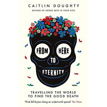 From Here to Eternity - Caitlin Doughty
