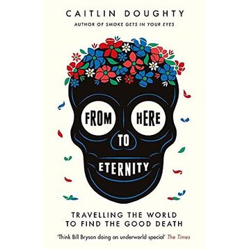 From Here to Eternity - Caitlin Doughty