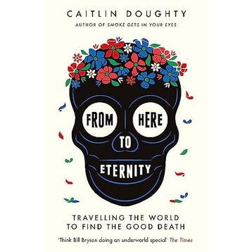 From Here to Eternity - Caitlin Doughty