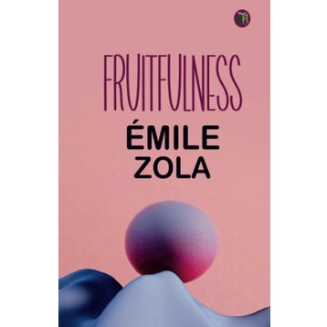 Fruitfulness - Emile Zola