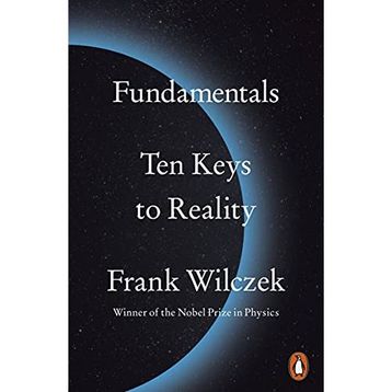 Fundamentals: Ten Keys to Reality - Frank Wilczek