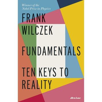 Fundamentals: Ten Keys to Reality - Frank Wilczek