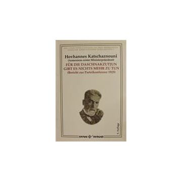 FÜR DIE DASCNAKZUTYUN GIBT ES NICHTS MEHR ZU TUN - HOVHANNES KATCHAZNOUNI