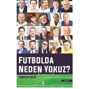 Futbolda Neden Yokuz? - Kubilay Çelik