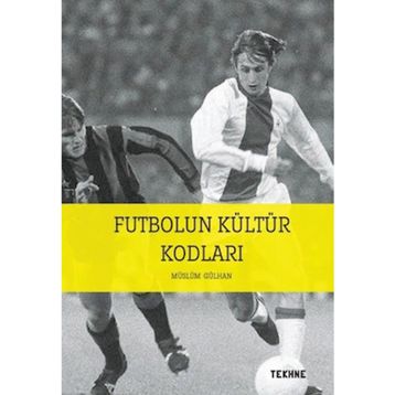 Futbolun Kültür Kodları / Tekhne Yayınları / Müslüm Gülhan