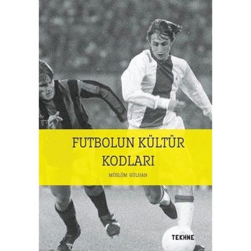 Futbolun Kültür Kodları / Tekhne Yayınları / Müslüm Gülhan