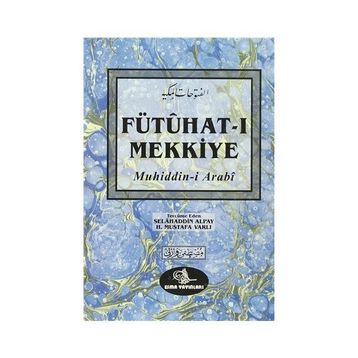 Fütuhat-ı Mekkiye - Muhyiddin İbni Arabi Selahaddin Alpay