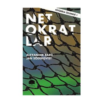 Fütürika Üçlemesi - 1 Netokratlar - Alexander Bard Jan Söderqvist
