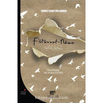 Fütüvvet-Name İyilik Kitabı - İznikli Eşref Bin Ahmed