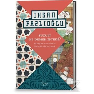 Fuzuli Ne Demek İstedi? - İhsan Fazlıoğlu