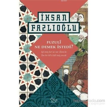 Fuzuli Ne Demek İstedi? - İhsan Fazlıoğlu