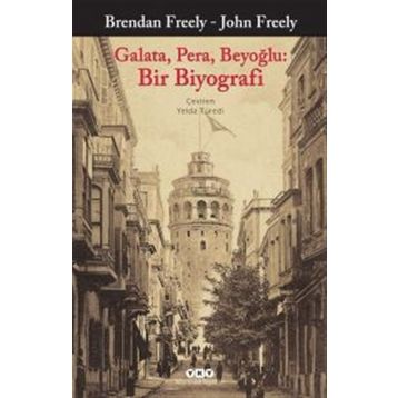 Galata, Pera, Beyoğlu Bir Biyografi - John Freely