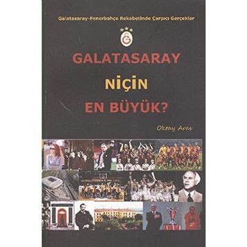 GALATASARAY NIÇIN EN BÜYÜK? GALATASARAY - FENERBAHÇE REKABETINDE ÇARPICI GERÇEKLER - OKTAY ARAS