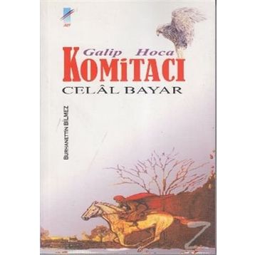 GALIP HOCA KOMİTACI CELAL BAYAR - BURHANETTIN BILMEZ