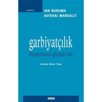 Garbiyatçılık Düşmanlarının Gözünden Batı - Avishai Margalit;Ian Bruma