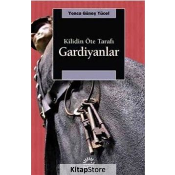 Gardiyanlar Kilidin Öte Tarafı - Yonca Güneş Yücel