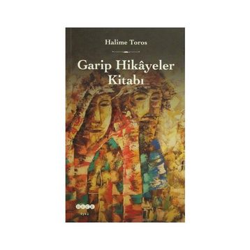 Garip Hikayeler Kitabı - Halime Toros