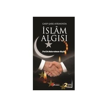 GARP - ŞARK AYRIMINDA İSLAM ALGISI - ABDURRAHMAN KÜÇÜK