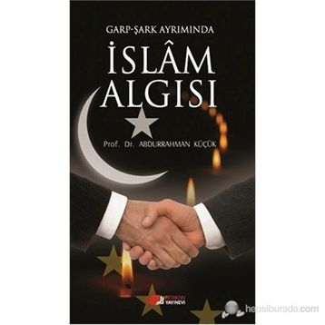 GARP - ŞARK AYRIMINDA İSLAM ALGISI - ABDURRAHMAN KÜÇÜK