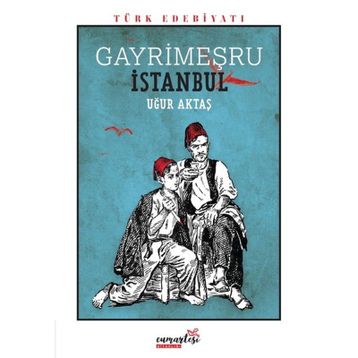 Gayrimeşru İstanbul - Uğur Aktaş