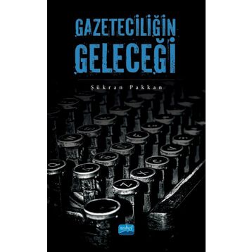 Gazeteciliğin Geleceği - Şükran Pakkan