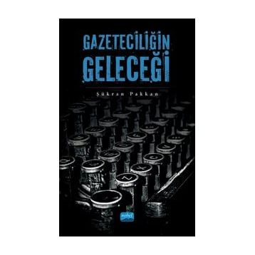 Gazeteciliğin Geleceği - Şükran Pakkan