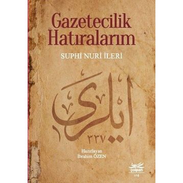 Gazetecilik Hatıralarım - Suphi Nuri İleri