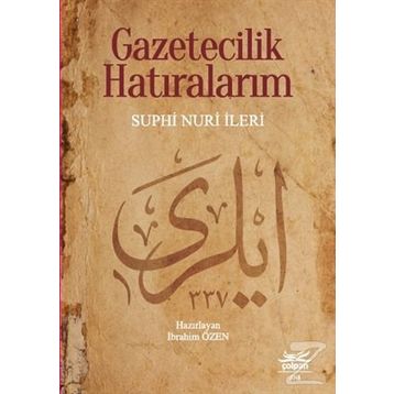 Gazetecilik Hatıralarım - Suphi Nuri İleri