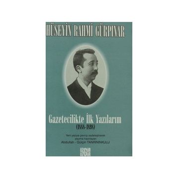 GAZETECILIKTE İLK YAZILARIM (1888-1898) - HÜSEYİN RAHMI GÜRPINAR