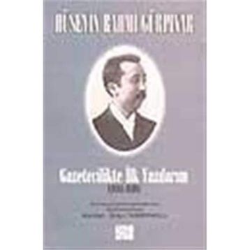 GAZETECILIKTE İLK YAZILARIM (1888-1898) - HÜSEYİN RAHMI GÜRPINAR