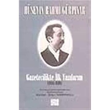 GAZETECILIKTE İLK YAZILARIM (1888-1898) - HÜSEYİN RAHMI GÜRPINAR