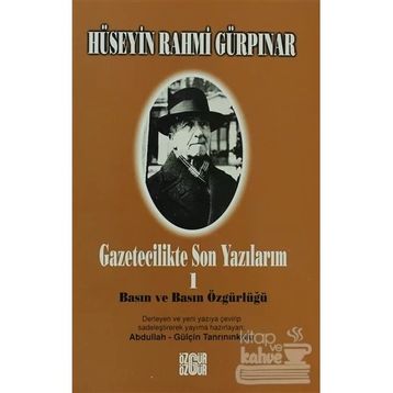 GAZETECILIKTE SON YAZILARIM 1 - BASIN VE BASIN ÖGÜRLÜĞÜ - HÜSEYİN RAHMI GÜRPINAR
