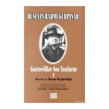 GAZETECILIKTE SON YAZILARIM 1 - BASIN VE BASIN ÖGÜRLÜĞÜ - HÜSEYİN RAHMI GÜRPINAR