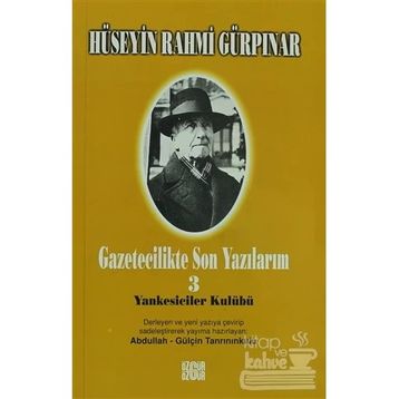 GAZETECILIKTE SON YAZILARIM 3 - YANKESICILER KULÜBÜ - HÜSEYİN RAHMI GÜRPINAR