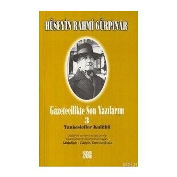GAZETECILIKTE SON YAZILARIM 3 - YANKESICILER KULÜBÜ - HÜSEYİN RAHMI GÜRPINAR