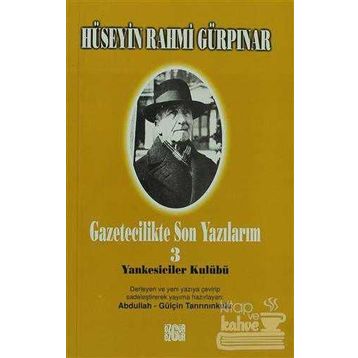 GAZETECILIKTE SON YAZILARIM 3 - YANKESICILER KULÜBÜ - HÜSEYİN RAHMI GÜRPINAR