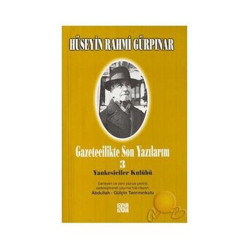 GAZETECILIKTE SON YAZILARIM 3 - YANKESICILER KULÜBÜ - HÜSEYİN RAHMI GÜRPINAR